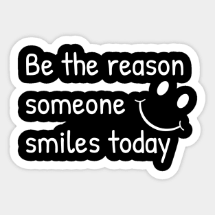 Be The Reason Someone Smiles Today Sticker